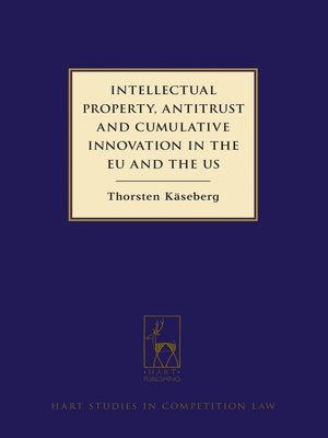 cover image of Intellectual Property, Antitrust and Cumulative Innovation in the EU and the US